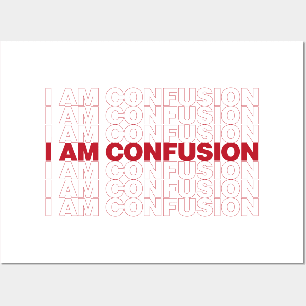 I Am Confusion Wall Art by arlingjd